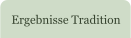 Ergebnisse Tradition