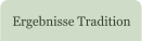 Ergebnisse Tradition