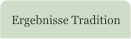 Ergebnisse Tradition