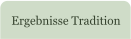 Ergebnisse Tradition