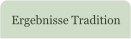Ergebnisse Tradition