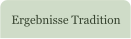 Ergebnisse Tradition